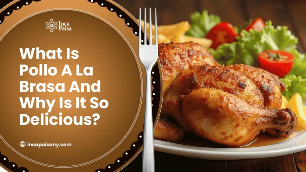 What is Pollo a la Brasa and Why Is It So Delicious