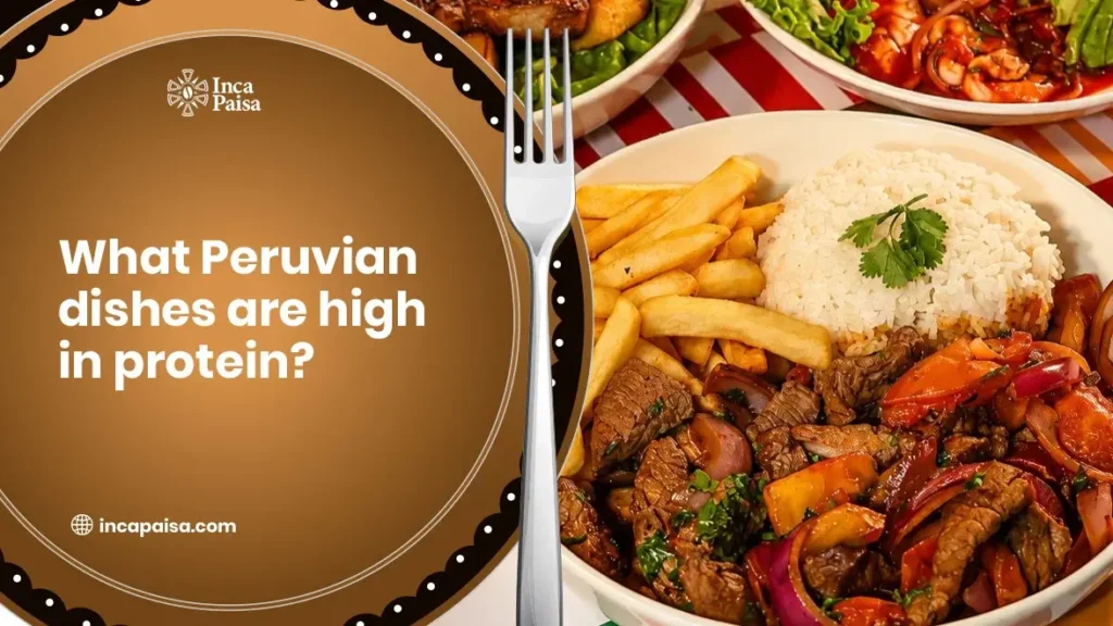 What Peruvian Dishes are High in Protein?