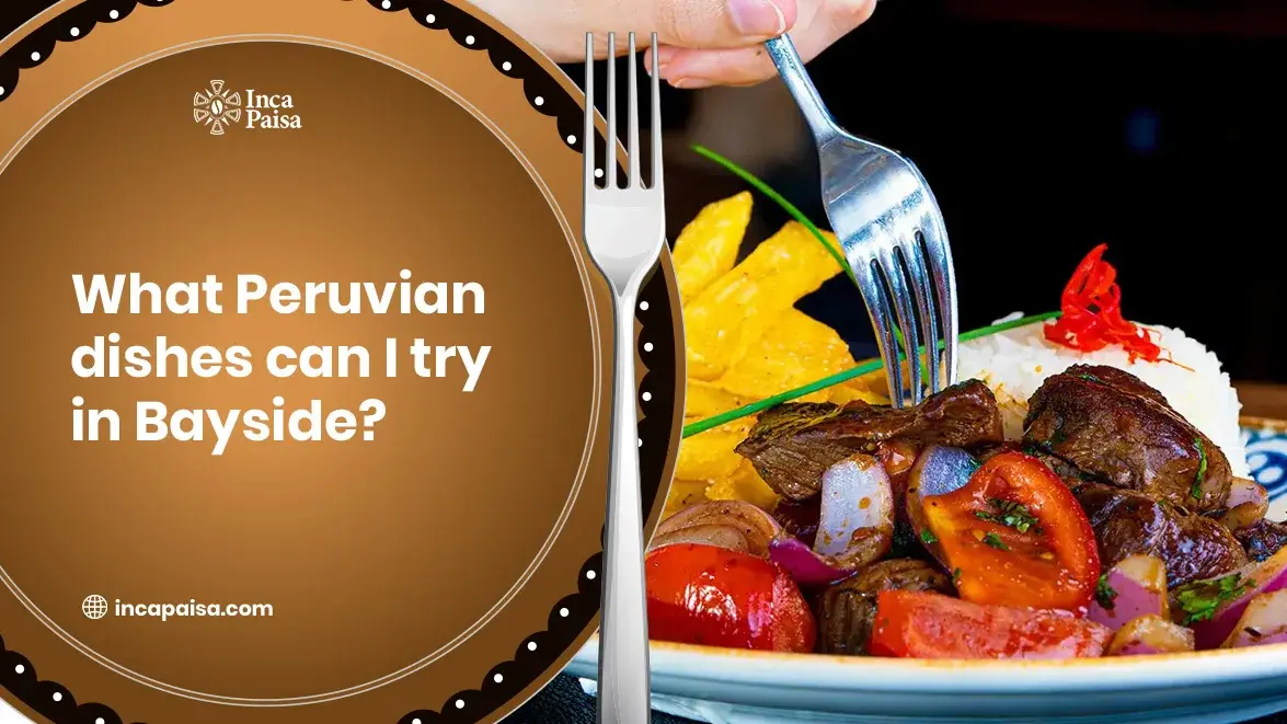 What Peruvian Dishes Can I Try in Bayside?