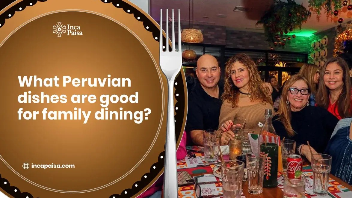 What Peruvian Dishes Are Good for Family Dining?